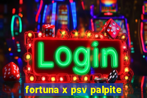 fortuna x psv palpite